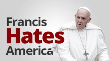 Francis hates America